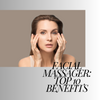 Facial Massager: Transform Your Skin with These Top 10 Benefits